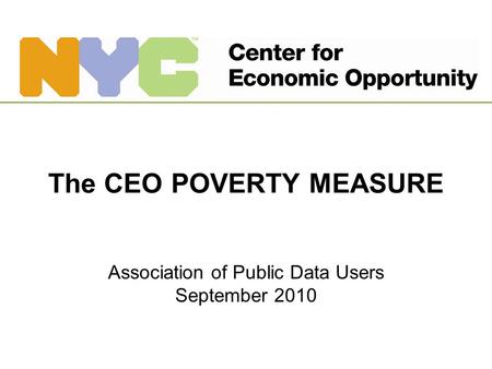 The CEO POVERTY MEASURE Association of Public Data Users September 2010.
