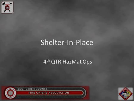 Shelter-In-Place 4 th QTR HazMat Ops. You want me to what? Some kinds of chemical accidents or attacks may make going outdoors dangerous. Leaving the.