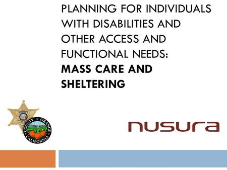 PLANNING FOR INDIVIDUALS WITH DISABILITIES AND OTHER ACCESS AND FUNCTIONAL NEEDS: MASS CARE AND SHELTERING.