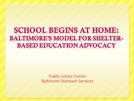 1 Public Justice Center Baltimore Outreach Services.