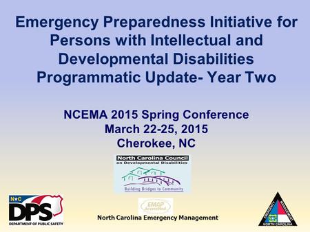 North Carolina Emergency Management Emergency Preparedness Initiative for Persons with Intellectual and Developmental Disabilities Programmatic Update-