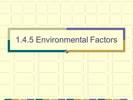 1.4.5 Environmental Factors. 2 Need to know Define and give examples of the following as applied to terrestrial (land) and aquatic (water) environments: