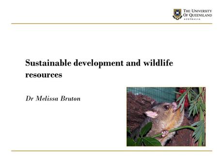 Sustainable development and wildlife resources Dr Melissa Bruton.