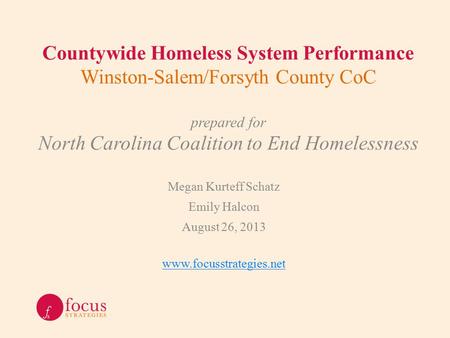 Countywide Homeless System Performance Winston-Salem/Forsyth County CoC prepared for North Carolina Coalition to End Homelessness Megan Kurteff Schatz.