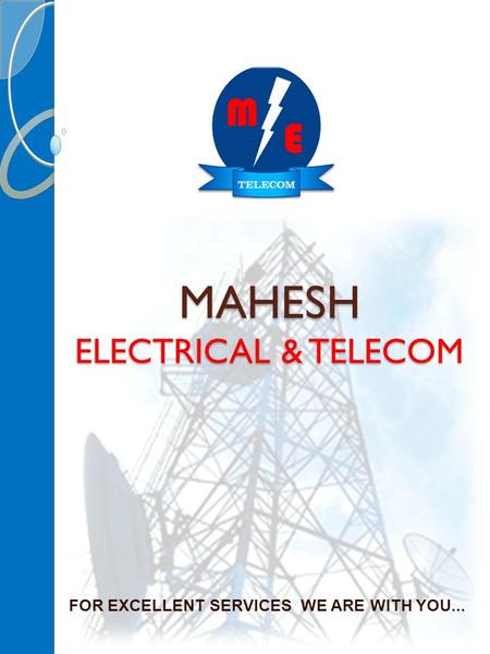FOR EXCELLENT SERVICES WE ARE WITH YOU... MAHESH ELECTRICAL & TELECOM.