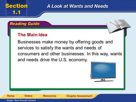 The Main Idea Businesses make money by offering goods and services to satisfy the wants and needs of consumers and other businesses. In this way, wants.