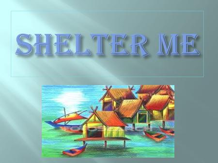 In this project students will gather information about the different types of shelters and their importance. They will also visit a construction site.