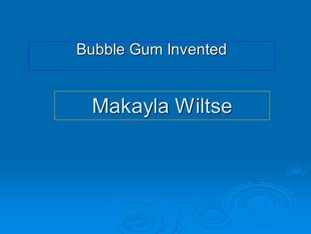 Makayla Wiltse Bubble Gum Invented. Bubble Gum Bubble gum was made from mastic trees. Bubble gum was made from mastic trees. It wasn’t until 1928 that.