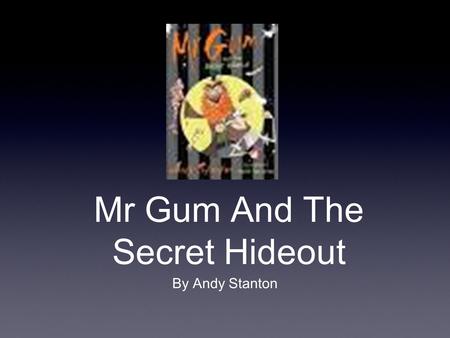 Mr Gum And The Secret Hideout By Andy Stanton. Andy Stanton.