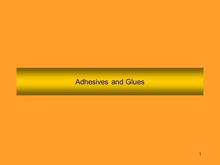 Adhesives and Glues.