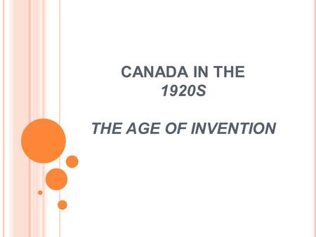 CANADA IN THE 1920S THE AGE OF INVENTION. PROSPERITY AND CHANGE After the devastation and economic slump that hit Canada directly after WWI, times began.