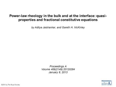 Power-law rheology in the bulk and at the interface: quasi- properties and fractional constitutive equations by Aditya Jaishankar, and Gareth H. McKinley.