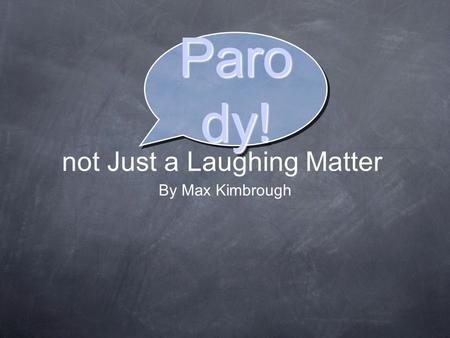 Not Just a Laughing Matter By Max Kimbrough Paro dy!
