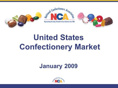 January 2009 United States Confectionery Market. U.S. Confectionery Market Overview.