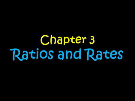 Chapter 3 Ratios and Rates. Day….. 1.Expressing ratios in all formsExpressing ratios in all forms 2.Equivalent ratiosEquivalent ratios 3.Creating and.