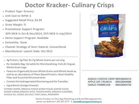 Doctor Kracker- Culinary Crisps Product Type: Grocery Unit Cost to WFM: $ Suggested Retail Price: $4.99 Gross Margin: % Promotional Support Program: 30%