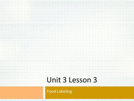 Unit 3 Lesson 3 Food Labeling. Serving Size Servings Per Container Calories Per Serving.