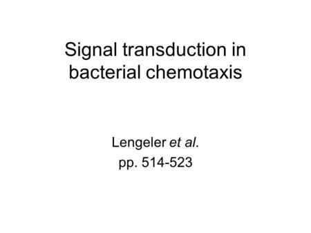 Signal transduction in bacterial chemotaxis Lengeler et al. pp. 514-523.