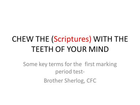CHEW THE (Scriptures) WITH THE TEETH OF YOUR MIND
