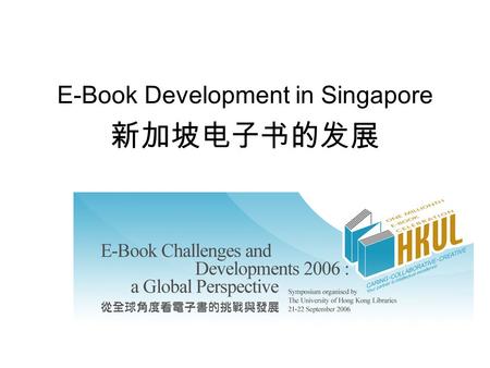 E-Book Development in Singapore 新加坡电子书的发展. Beh Chew Leng 马洲龙 E-Book Development in Singapore 新加坡电子书的发展 Slide 2 Technology Driven Lesser driven by readership.