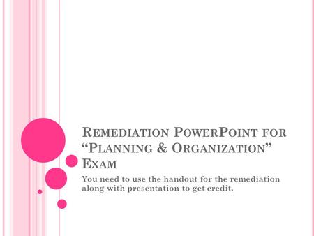 Remediation PowerPoint for “Planning & Organization” Exam