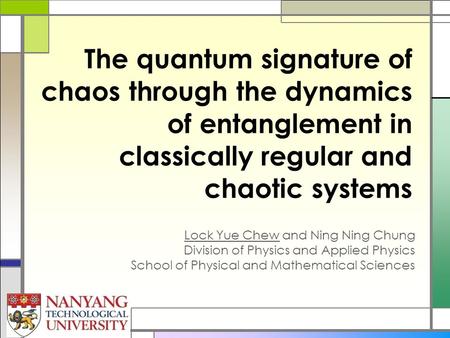The quantum signature of chaos through the dynamics of entanglement in classically regular and chaotic systems Lock Yue Chew and Ning Ning Chung Division.