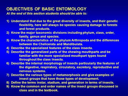 OBJECTIVES OF BASIC ENTOMOLOGY At the end of this section students should be able to: 1) Understand that due to the great diversity of insects, and their.