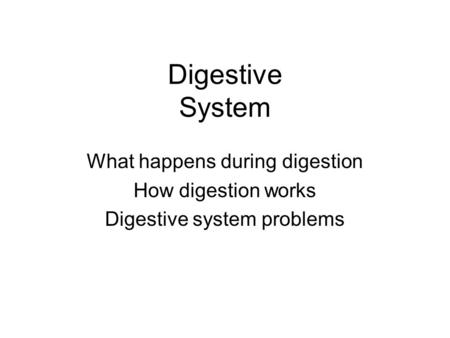 Digestive System What happens during digestion How digestion works Digestive system problems.