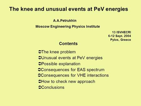  The knee problem The knee and unusual events at PeV energies  Unusual events at PeV energies  Possible explanation  Consequences for EAS spectrum.
