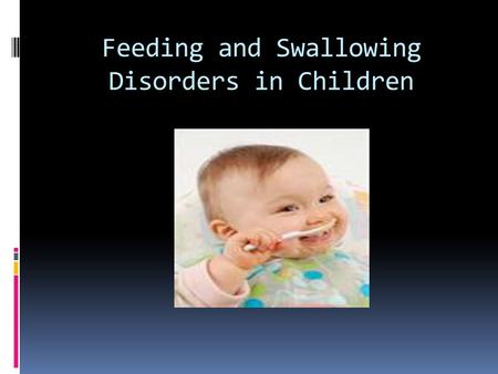 Feeding and Swallowing Disorders in Children