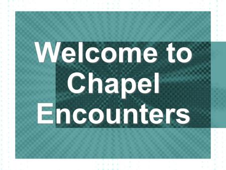 Welcome to Chapel Encounters. Ordinary People, Extraordinary Lives.