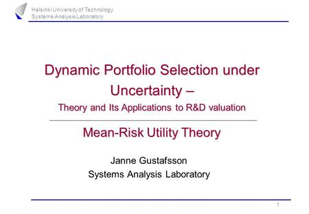 Helsinki University of Technology Systems Analysis Laboratory 1 Dynamic Portfolio Selection under Uncertainty – Theory and Its Applications to R&D valuation.