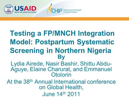 By Lydia Airede, Nasir Bashir, Shittu Abdu- Aguye, Elaine Charurat, and Emmanuel Otolorin At the 38 th Annual International conference on Global Health,