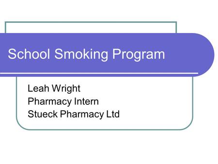 School Smoking Program Leah Wright Pharmacy Intern Stueck Pharmacy Ltd.