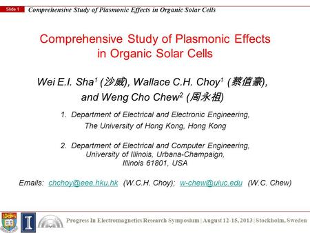 Comprehensive Study of Plasmonic Effects in Organic Solar Cells Slide 1 Progress In Electromagnetics Research Symposium | August 12-15, 2013 | Stockholm,