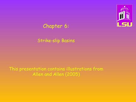 Chapter 6: Strike-slip Basins This presentation contains illustrations from Allen and Allen (2005)