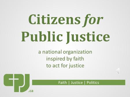 Citizens for Public Justice Faith | Justice | Politics a national organization inspired by faith to act for justice.ca.