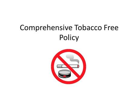 Comprehensive Tobacco Free Policy. Tobacco-Free Policy The new HCPS tobacco-free policy, adopted by the School Board in 2012 following a thorough public.