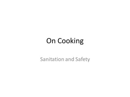 On Cooking Sanitation and Safety. Terminology 1.Intoxication 2.Cross-contamination 3.Clean 4.pH 5.Bacteria 6.Infection 7.Temperature 8.Viruses 9. Direct.