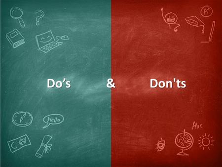 Do’s & Don'ts & Don'ts. Staying focused Your voice is your greatest tool in the classroom and all emotions can be heard. Focus and listen to what the.