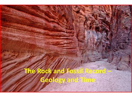The Rock and Fossil Record – Geology and Time. Earth’s Story Catastrophism (#2) – belief that all geologic change happens suddenly. Rare Mountains, canyons,