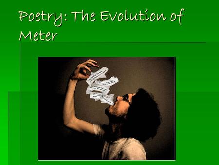 Poetry: The Evolution of Meter. Greek Roots  The western tradition of poetry rests upon a Greek foundation  Greek poets introduced the idea of meter,