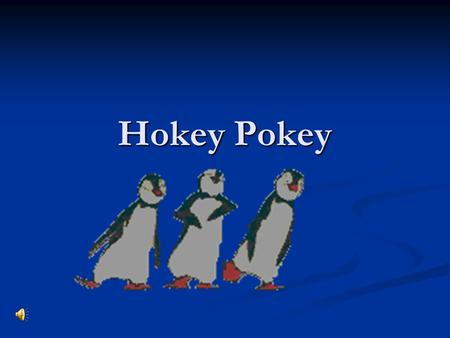 Hokey Pokey.