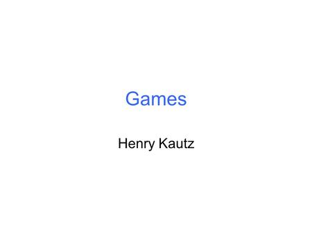 Games Henry Kautz.