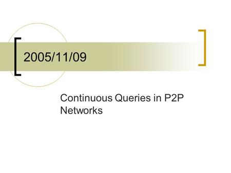 2005/11/09 Continuous Queries in P2P Networks. Motivation.