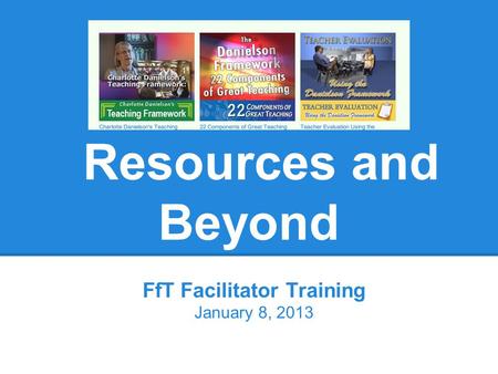 Resources and Beyond FfT Facilitator Training January 8, 2013.