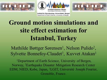 Ground motion simulations and site effect estimation for Istanbul, Turkey Mathilde Bøttger Sørensen 1, Nelson Pulido 2, Sylvette Bonnefoy-Claudet 3, Kuvvet.