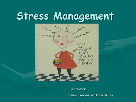 Stress Management Facilitators: Susan Fowlow and Glenn Kirby.