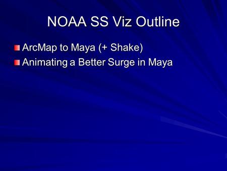 NOAA SS Viz Outline ArcMap to Maya (+ Shake) Animating a Better Surge in Maya.