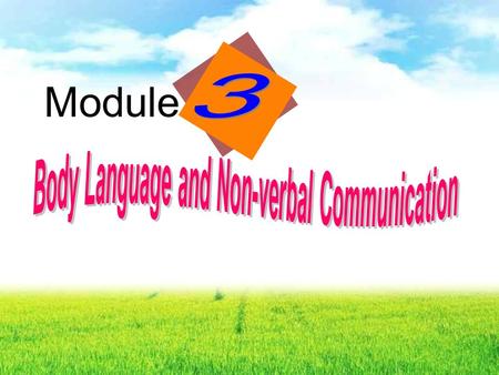 Module Answers: The way people use to communicate with each other : Spoken language Written language Body language n.( 身体的 ) 姿势, 体态, Facial expressions.